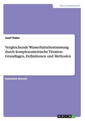 Vergleichende Wasserhartebestimmung Durch Komplexometrische Titration. Grundlagen, Definitionen Und Methoden