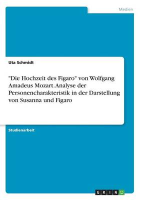 Die Hochzeit Des Figaro Von Wolfgang Amadeus Mozart. Analyse Der Personencharakteristik in Der Darstellung Von Susanna Und Figaro