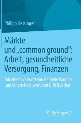 Märkte und „common ground“: Arbeit, gesundheitliche Versorgung, Finanzen