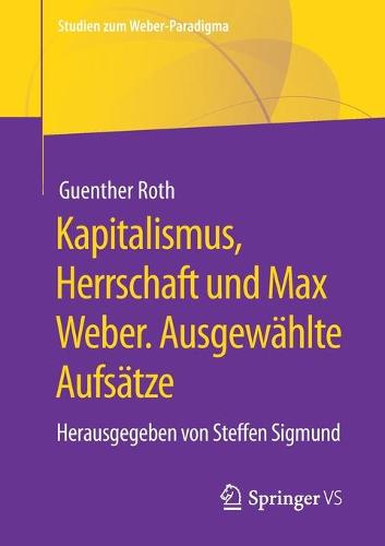 Kapitalismus, Herrschaft und Max Weber. Ausgewählte Aufsätze