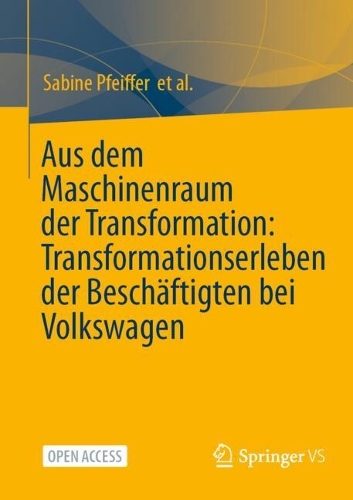 Aus dem Maschinenraum der Transformation: Transformationserleben der Beschäftigten bei Volkswagen