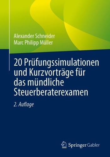 20 Prüfungssimulationen und Kurzvorträge für das mündliche Steuerberaterexamen