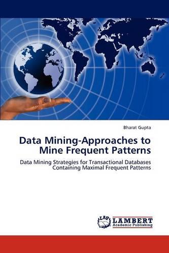 Data Mining-Approaches to Mine Frequent Patterns