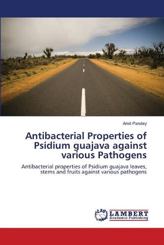 Antibacterial Properties of Psidium Guajava Against Various Pathogens
