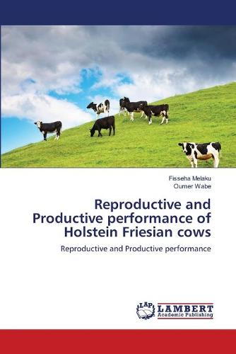 Reproductive and Productive Performance of Holstein Friesian Cows