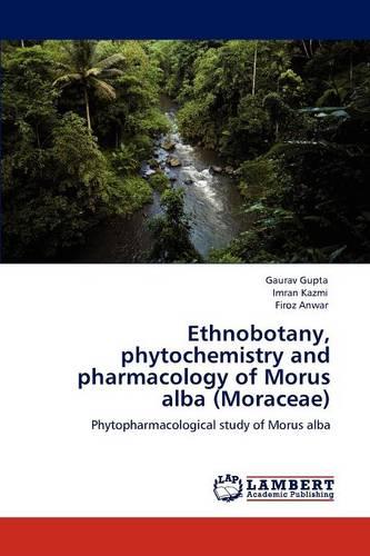 Ethnobotany, Phytochemistry and Pharmacology of Morus Alba (Moraceae)