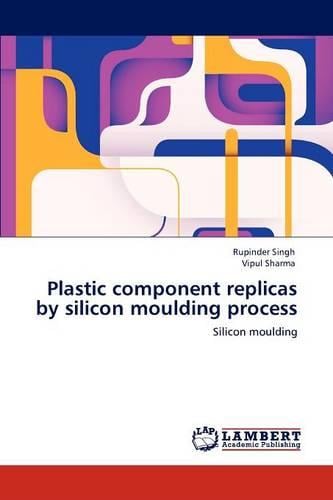 Plastic Component Replicas by Silicon Moulding Process