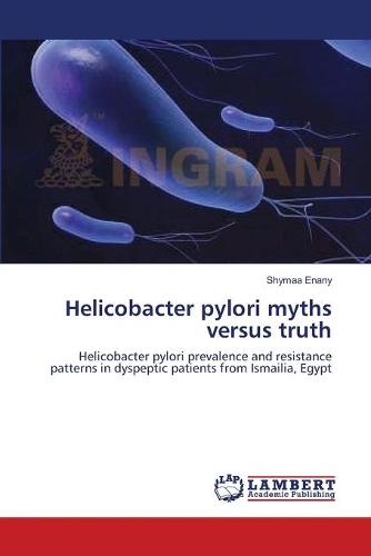 Helicobacter Pylori Myths Versus Truth