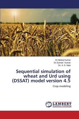 Sequential Simulation of Wheat and URD Using (Dssat) Model Version 4.5