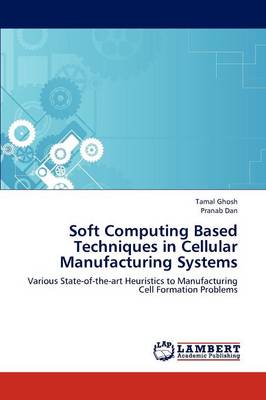 Soft Computing Based Techniques in Cellular Manufacturing Systems