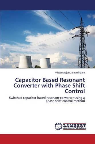 Capacitor Based Resonant Converter with Phase Shift Control