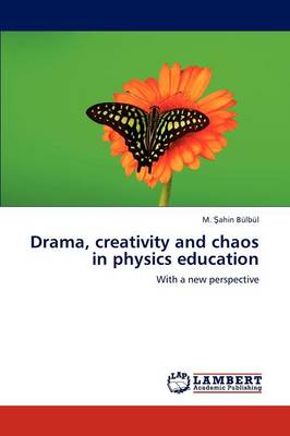 Drama, Creativity and Chaos in Physics Education