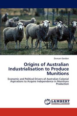 Origins of Australian Industrialisation to Produce Munitions