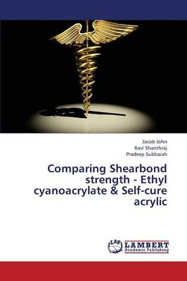 Comparing Shearbond Strength - Ethyl Cyanoacrylate & Self-Cure Acrylic