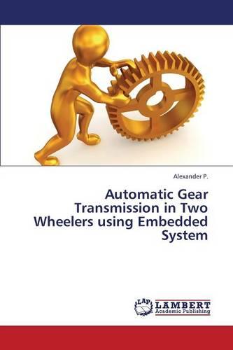 Automatic Gear Transmission in Two Wheelers Using Embedded System