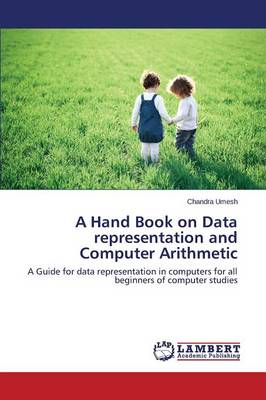 A Hand Book on Data Representation and Computer Arithmetic