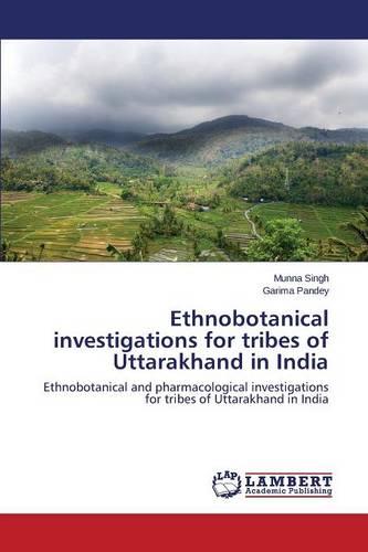 Ethnobotanical Investigations for Tribes of Uttarakhand in India