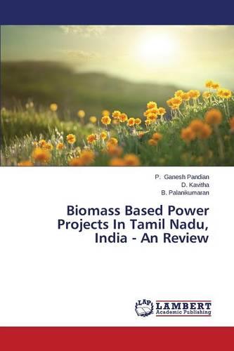 Biomass Based Power Projects in Tamil Nadu, India - An Review