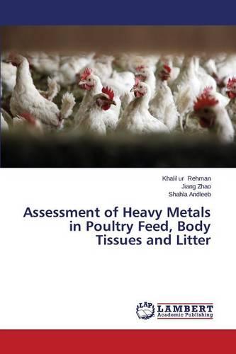 Assessment of Heavy Metals in Poultry Feed, Body Tissues and Litter