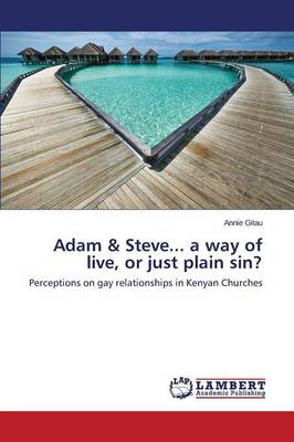 Adam & Steve... a Way of Live, or Just Plain Sin?