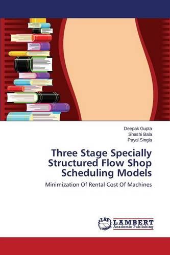 Three Stage Specially Structured Flow Shop Scheduling Models