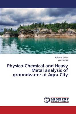 Physico-Chemical and Heavy Metal Analysis of Groundwater at Agra City