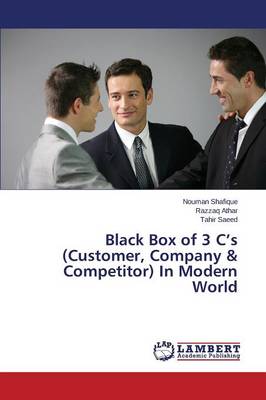 Black Box of 3 C's (Customer, Company & Competitor) in Modern World