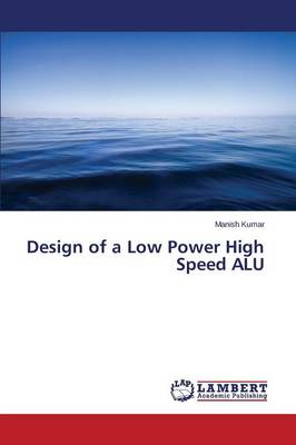 Design of a Low Power High Speed Alu