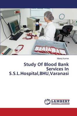Study of Blood Bank Services in S.S.L.Hospital, Bhu, Varanasi