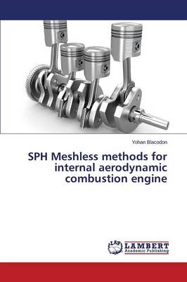 Sph Meshless Methods for Internal Aerodynamic Combustion Engine