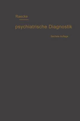 Grundriss der psychiatrischen Diagnostik nebst einem Anhang enthaltend die für den Psychiater wichtigsten Gesetzesbestimmungen und eine Uebersicht der gebräuchlichsten Schlafmittel