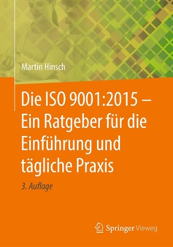 Die ISO 9001:2015 - Ein Ratgeber für die Einführung und tägliche Praxis