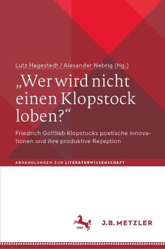 „Wer wird nicht einen Klopstock loben?“