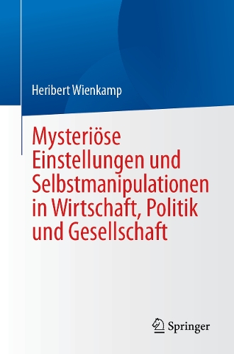 Mysteriöse Einstellungen und Selbstmanipulationen in Wirtschaft, Politik und Gesellschaft