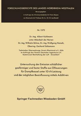 Untersuchung der Emission schadlicher gasfoermiger und fester Stoffe aus OElfeuerungen fur Dampfkessel unter 10 t/h Leistung und der moeglichen Beeinflussung mittels Additiven