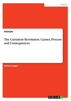 The Carnation Revolution. Causes, Process and Consequences