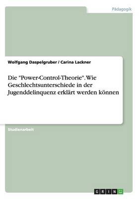 Die Power-Control-Theorie. Wie Geschlechtsunterschiede in Der Jugenddelinquenz Erkl rt Werden K nnen