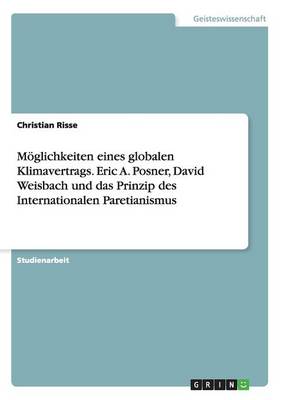 M glichkeiten Eines Globalen Klimavertrags. Eric A. Posner, David Weisbach Und Das Prinzip Des Internationalen Paretianismus