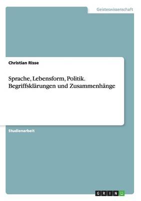 Sprache, Lebensform, Politik. Begriffskl rungen Und Zusammenh nge