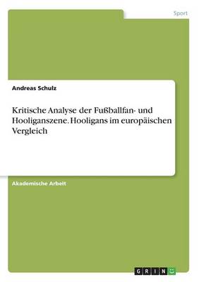 Kritische Analyse Der Fussballfan- Und Hooliganszene. Hooligans Im Europaischen Vergleich