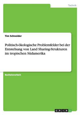 Politisch- kologische Problemfelder Bei Der Entstehung Von Land Sharing-Strukturen Im Tropischen S damerika