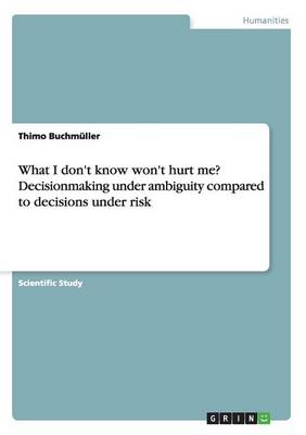 What I Don't Know Won't Hurt Me? Decisionmaking Under Ambiguity Compared to Decisions Under Risk