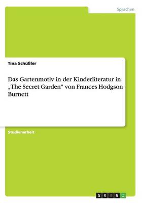 Das Gartenmotiv in Der Kinderliteratur in "The Secret Garden" Von Frances Hodgson Burnett