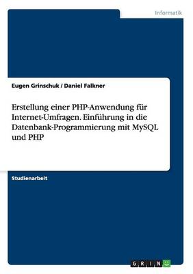 Erstellung Einer PHP-Anwendung Fur Internet-Umfragen. Einfuhrung in Die Datenbank-Programmierung Mit MySQL Und PHP