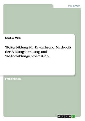 Weiterbildung F r Erwachsene. Methodik Der Bildungsberatung Und Weiterbildungsinformation