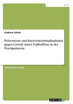 Pr ventions- Und Interventionsma nahmen Gegen Gewalt Durch Fu ballfans in Der Hooliganszene