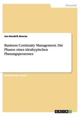 Business Continuity Management. Die Phasen Eines Idealtypischen Planungsprozesses