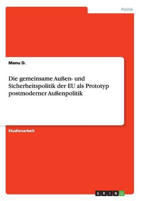 Die Gemeinsame Au en- Und Sicherheitspolitik Der Eu ALS Prototyp Postmoderner Au enpolitik