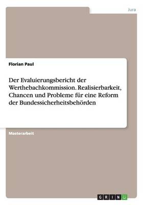 Der Evaluierungsbericht Der Werthebachkommission. Realisierbarkeit, Chancen Und Probleme Fur Eine Reform Der Bundessicherheitsbehorden