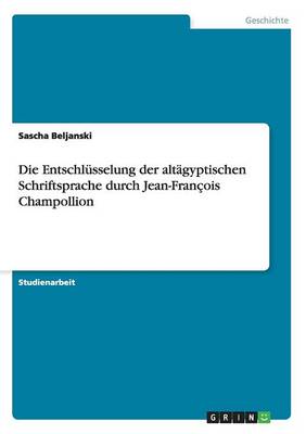 Die Entschl sselung Der Alt gyptischen Schriftsprache Durch Jean-Fran ois Champollion